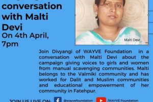 YouTube & Facebook live Join Divyangi of WAYVE Foundation  in a conversation with Malti Devi about the campaign giving voices to girls and women from manual scavenging communities